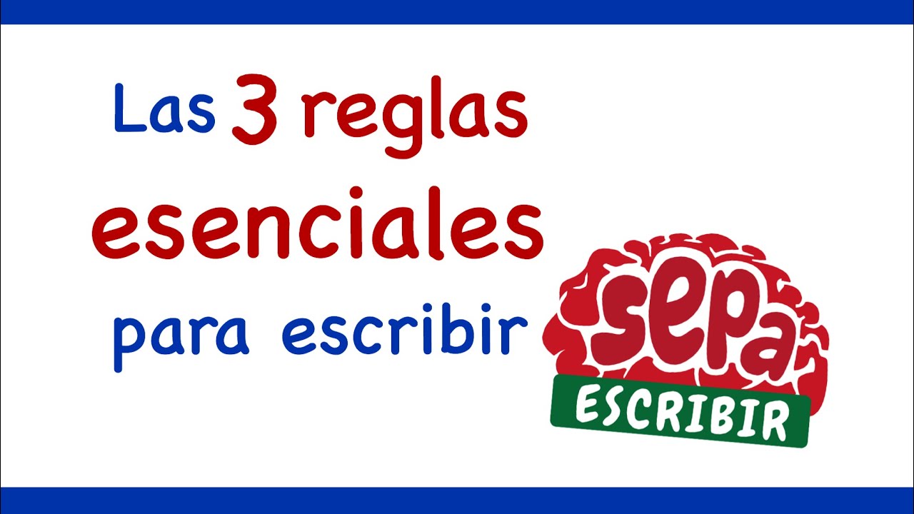 Las 3 reglas esenciales para escribir - SepaEscribir