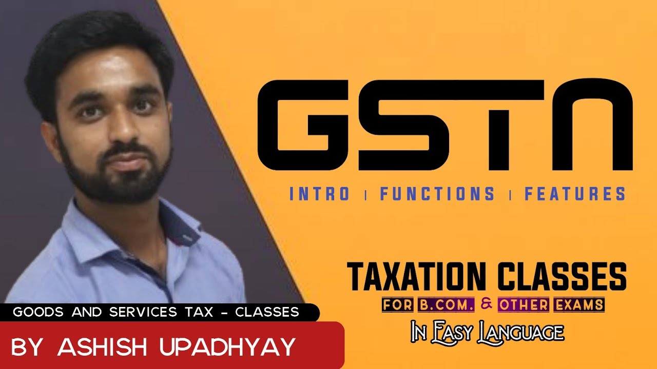 GSTN । What is GSTN ? Introduction, Features, Functions & Structure of GSTN । GST Classes for Bcom।