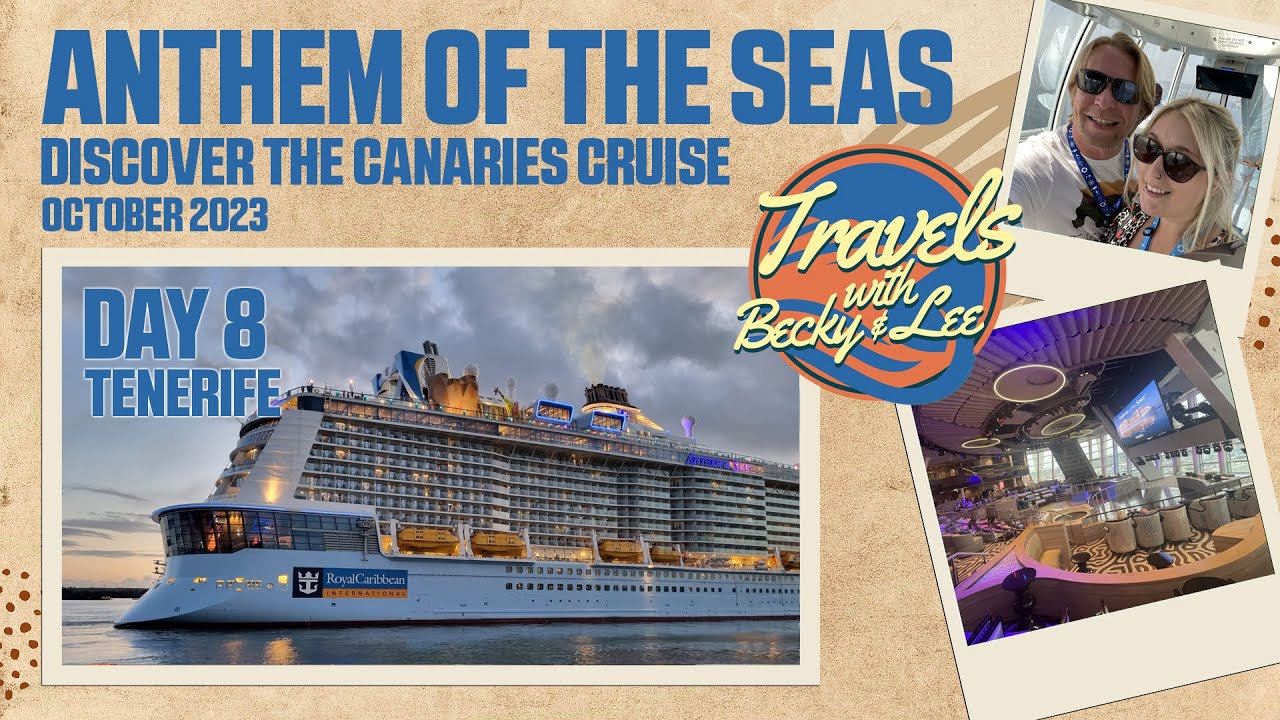 Day 8 (Tenerife) - Anthem Of The Seas - Discover The Canaries Cruise - October 2023