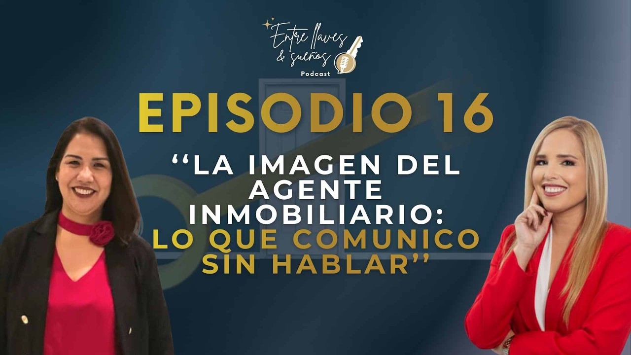 EPISODIO 16 | “La imagen del agente inmobiliario: Lo que comunico sin hablar”