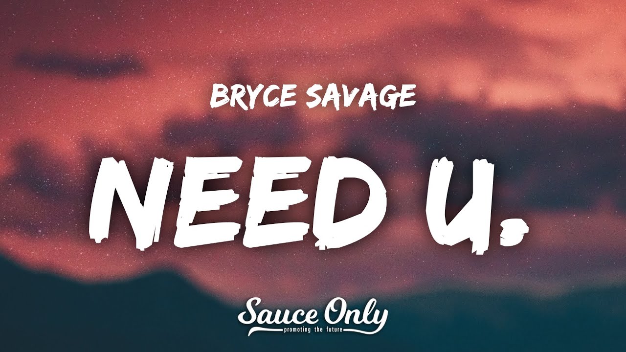 Bryce Savage - Need U. (Lyrics)