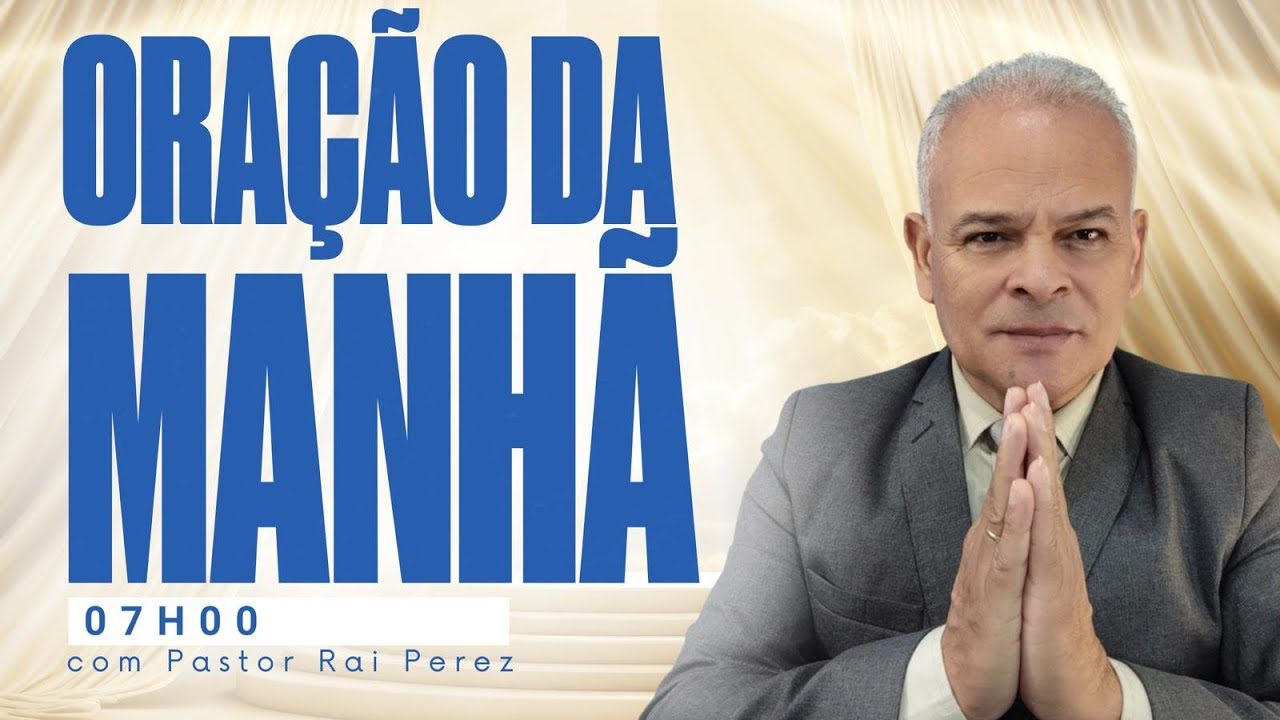 Oração da Manhã Com Pastor Raí Perez - Seja Abençoado Por Deus