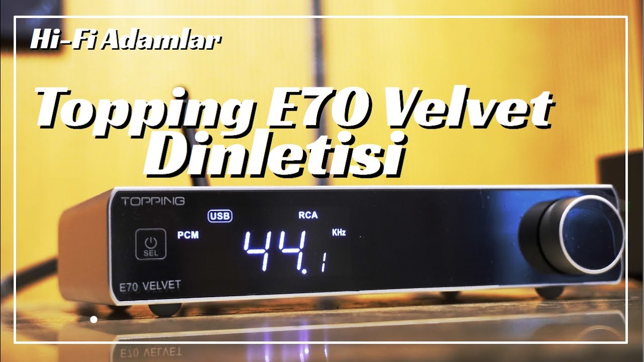 Topping E70 Velvet Dinletisi