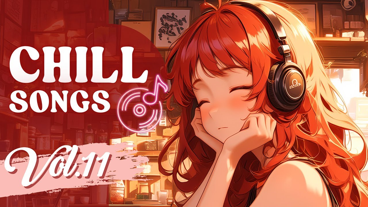 Chill Songs Vol.11 | Feel Good Songs for Resting & Any Relaxing Moment