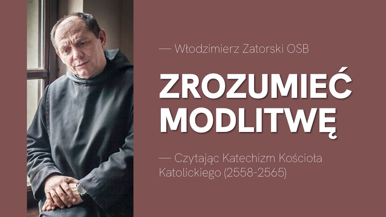 Zrozumieć modlitwę. Czytając Katechizm Kościoła Katolickiego (2558-2565)
