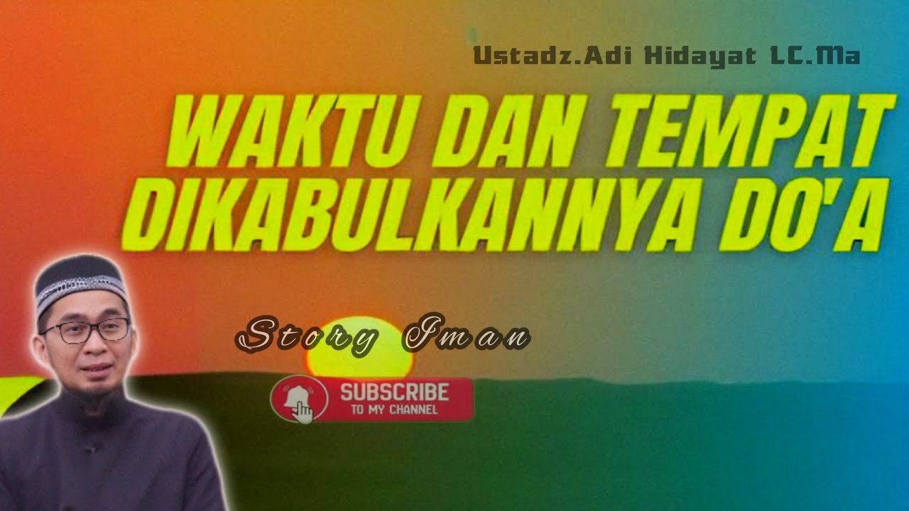 Waktu dan tempat di kabulkannua doa//ustadz.adi Hidayat Lc.Ma