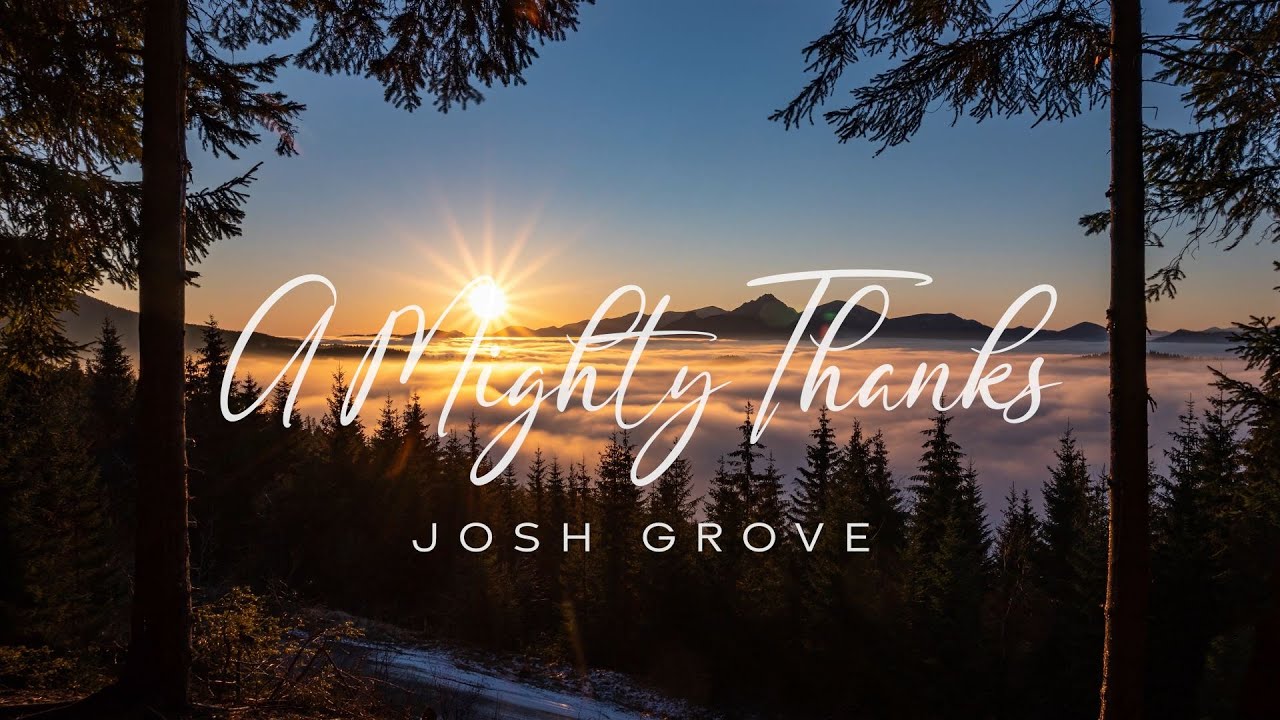 Josh Grove - A Mighty Thanks - Official Lyric Video