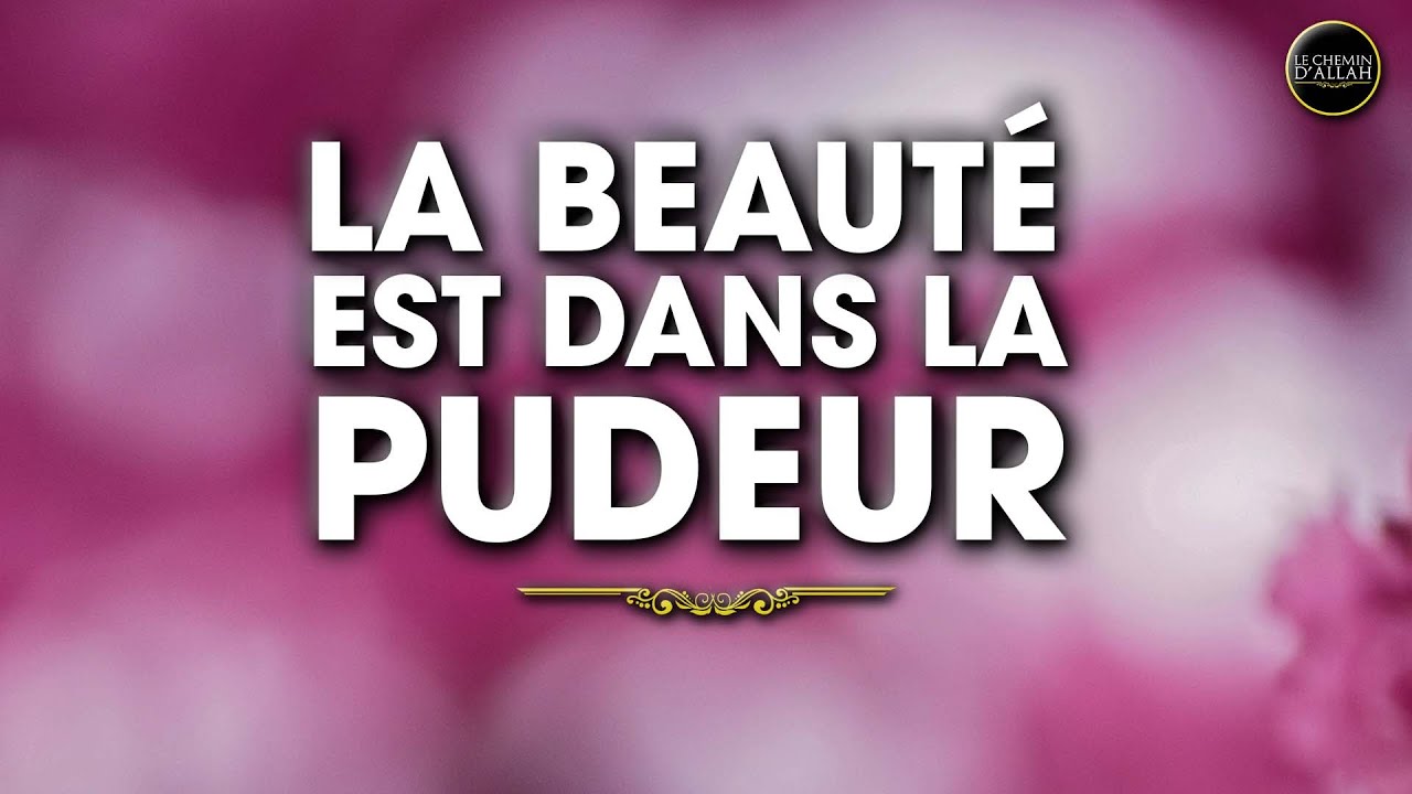 LA BEAUT&Eacute; EST DANS LA PUDEUR ! - Shaykh 'AbderRazzaq Al Badr