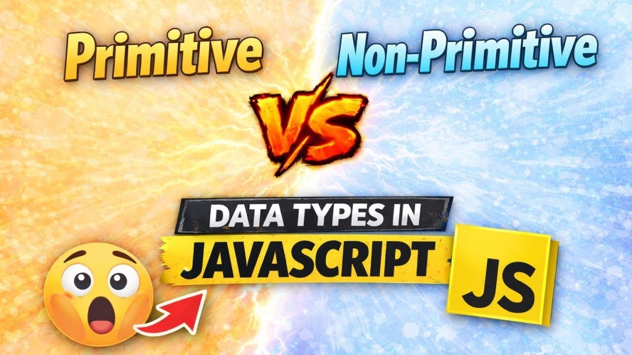 Primitive vs Non-Primitive Data Types in JavaScript | Value vs Reference Explained