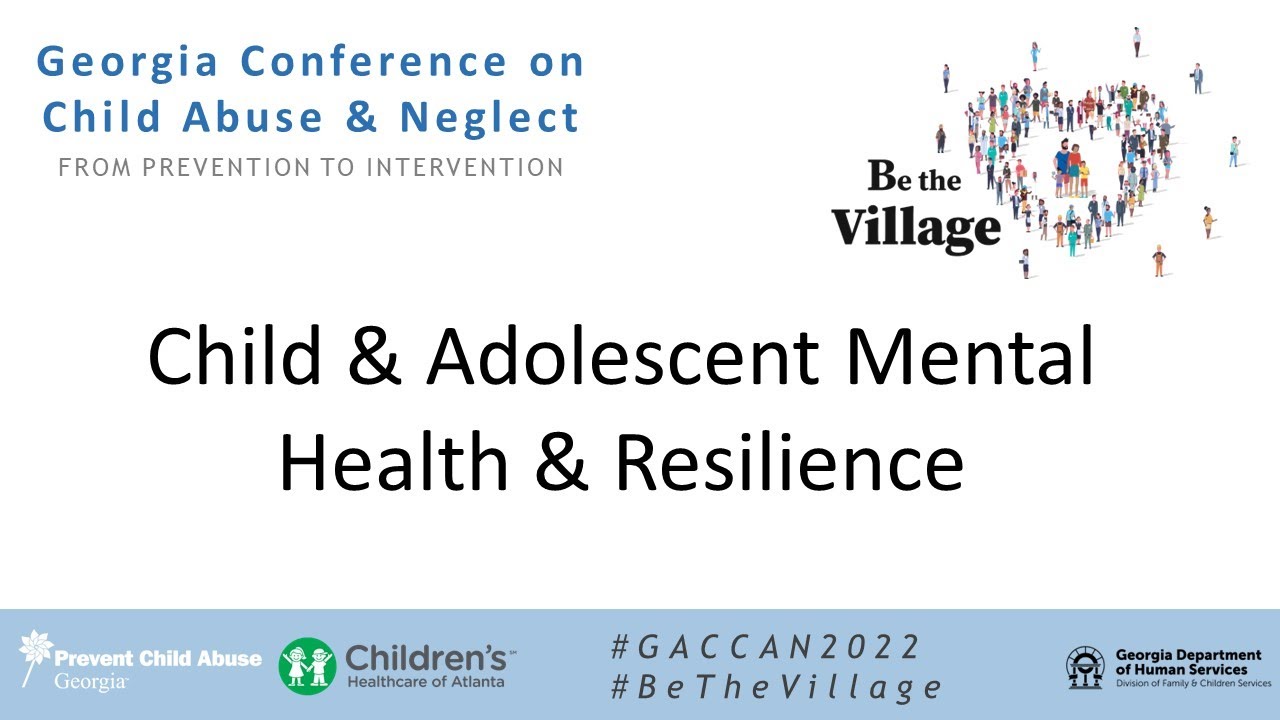 Child & Adolescent MentalHealth & Resilience: 2022 Conference on Child Abuse and Neglect