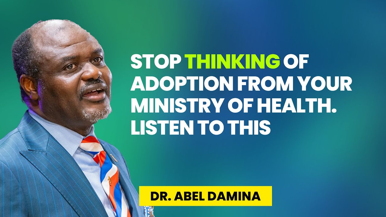 Stop Thinking Of Adoption From Your Ministry Of Health.  Listen To This - Dr Abel Damina Sermons