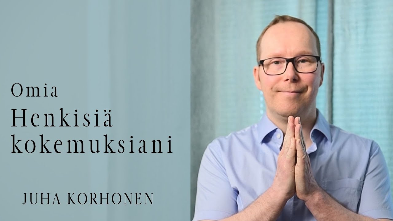 3 omaa henkistä kokemustani | Juha Korhonen