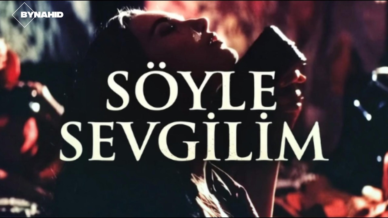 SÖYLE SEVGİLİM
