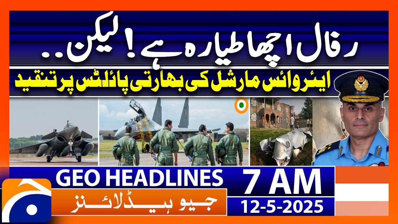 Air Vice Marshal Aurangzeb Ahmed criticizes Indian pilots | Headlines Geo News 7 AM (12th May 2025)