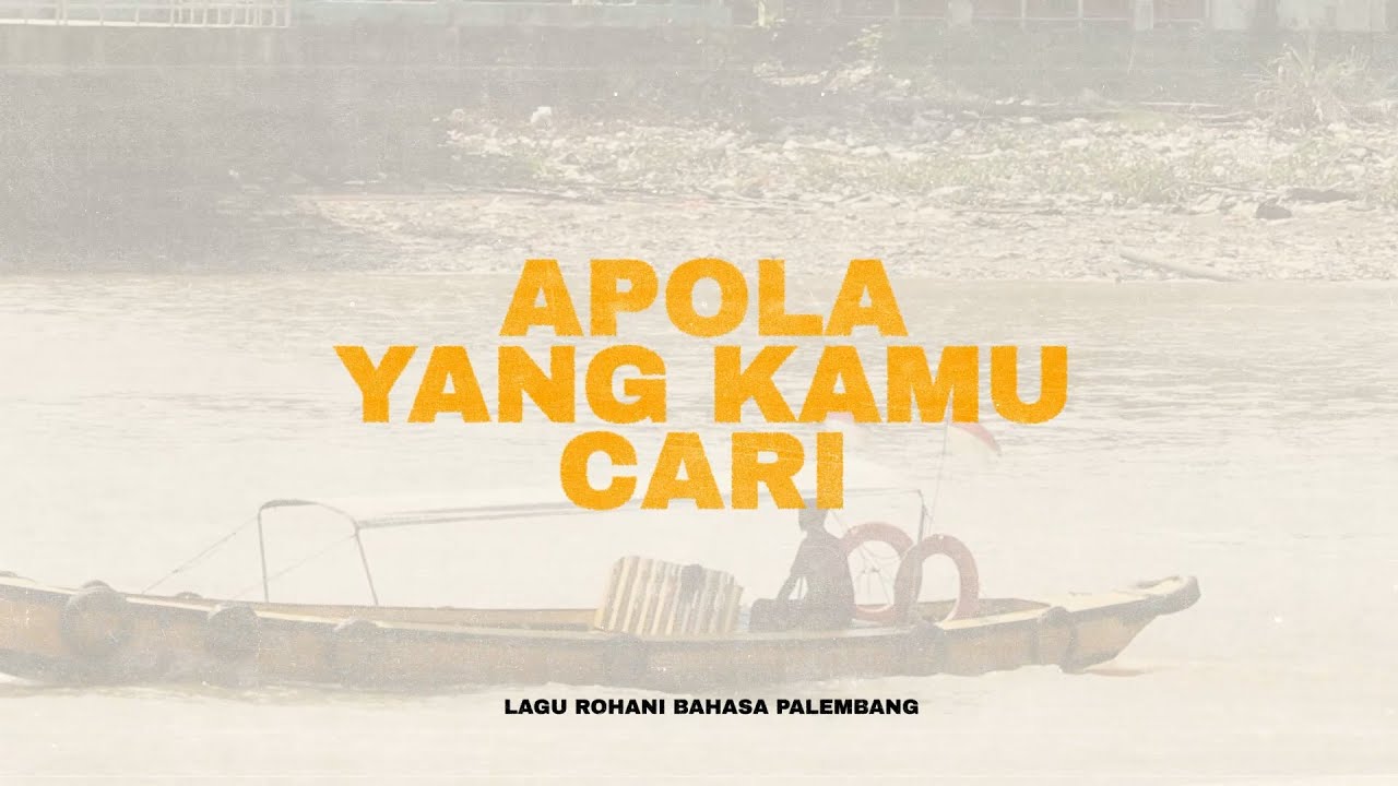 Apola yang kamu cari (Lagu rohani Palembang)