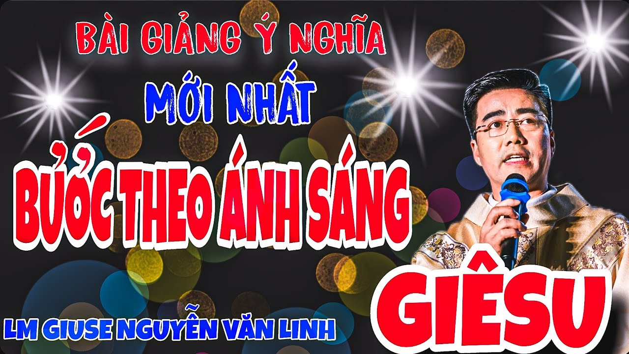 🔴MỚI - BƯỚC THEO ÁNH SÁNG GIÊSU  👉 RẤT HAY VÀ Ý NGHĨA  - LM GIUSE NGUYỄN VĂN LINH TẠI GX LƯỜNG XÁ 