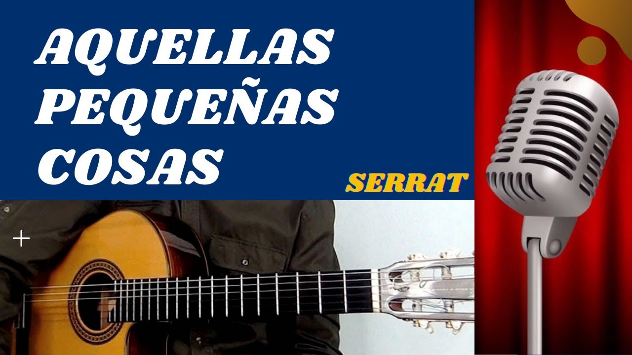 🎤 KARAOKE 🎸 AQUELLAS PEQUEÑAS COSAS en Guitarra - Tono de La - Serrat - Letra