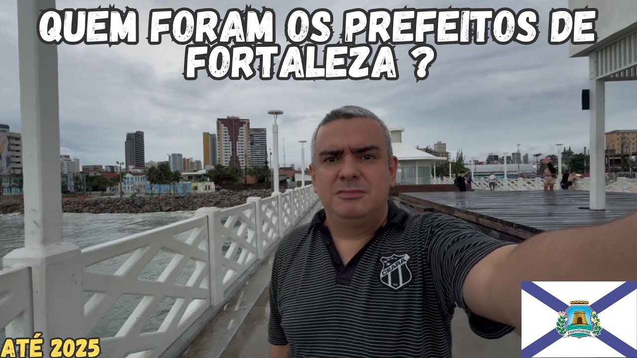 TODOS os PREFEITOS da HIST&Oacute;RIA de FORTALEZA