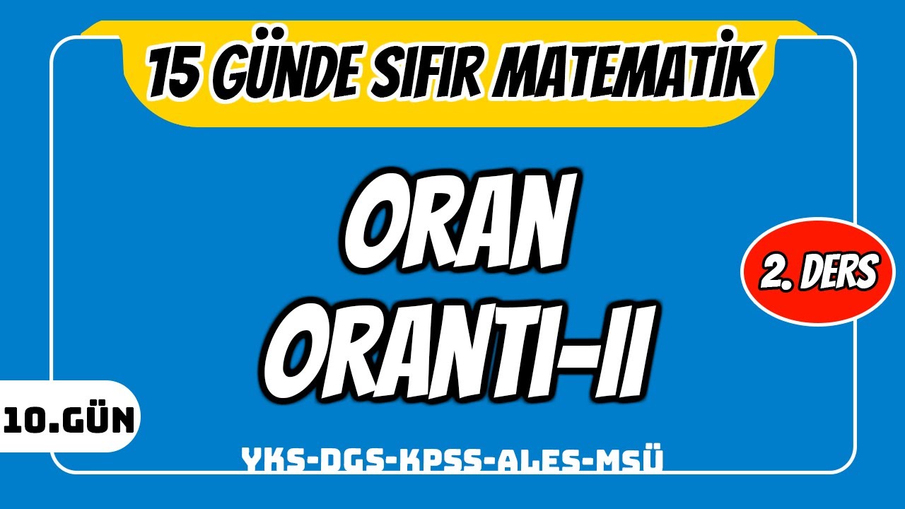 15 GÜNDE SIFIR TEMEL MATEMATİK KAMPI 10.GÜN DERS 1: ORAN ORANTI II (2024 )