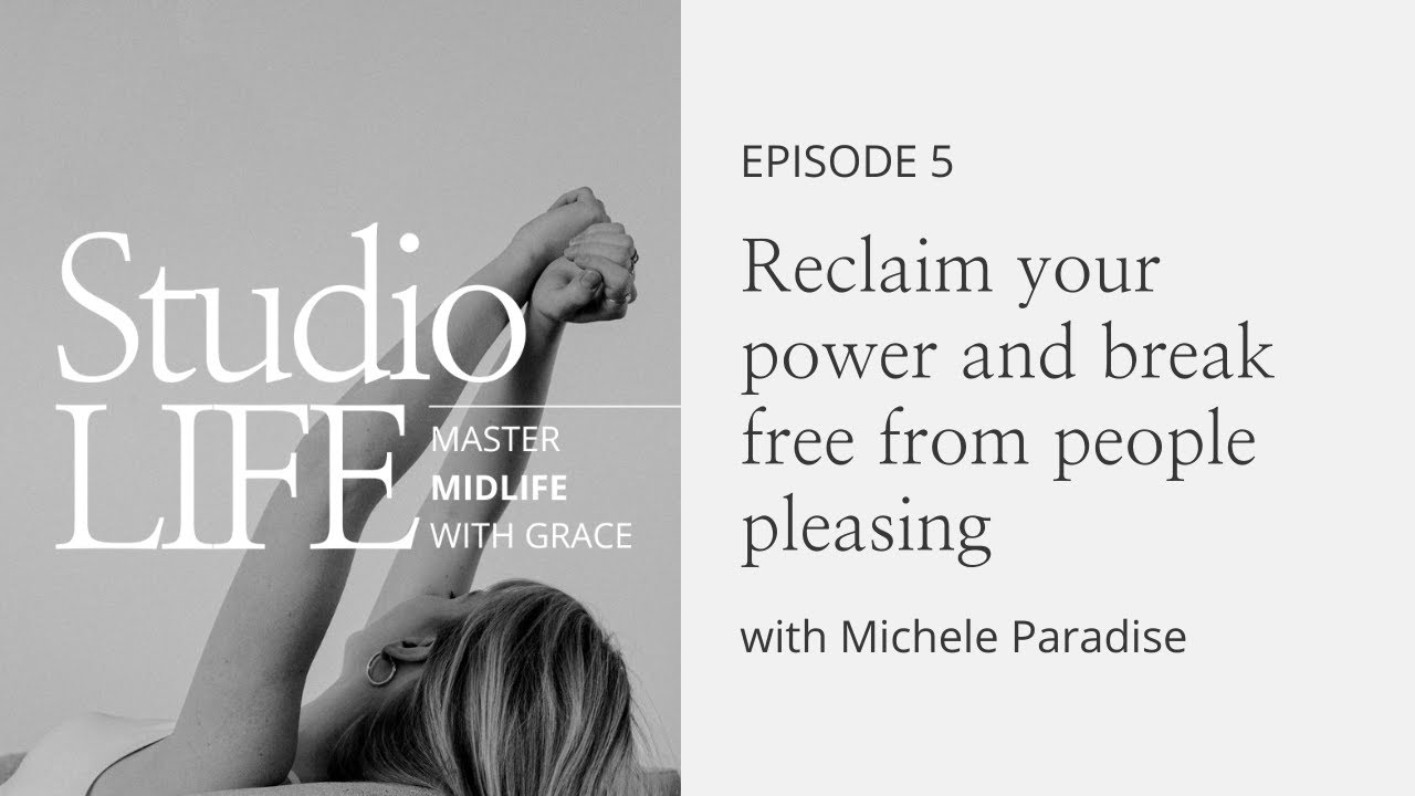 StudioLIFE Episode 5: Reclaim your power & break free from people pleasing with Michele Paradise