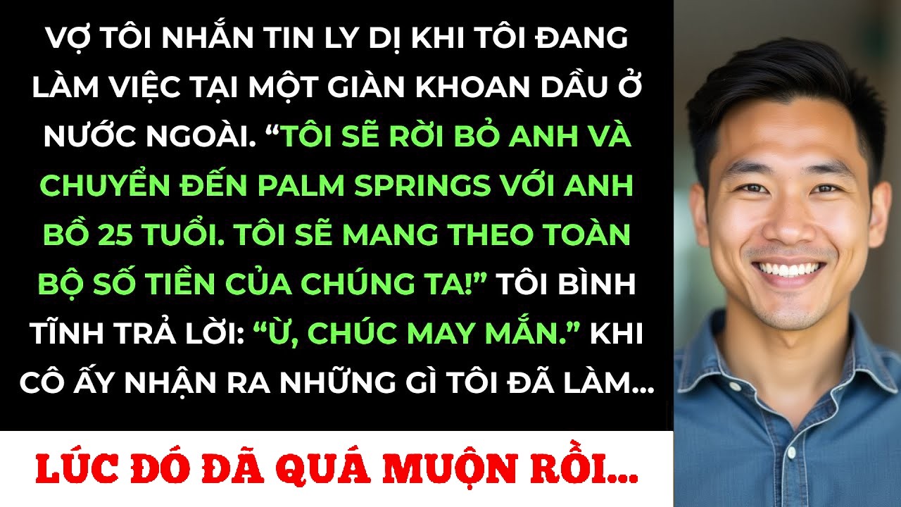 Vợ Gửi Đơn Ly Hôn Qua Tin Nhắn Khi Tôi Đang Làm Việc Ở Nước Ngoài   Cô Ấy Rút Sạch Tài Khoản Chung
