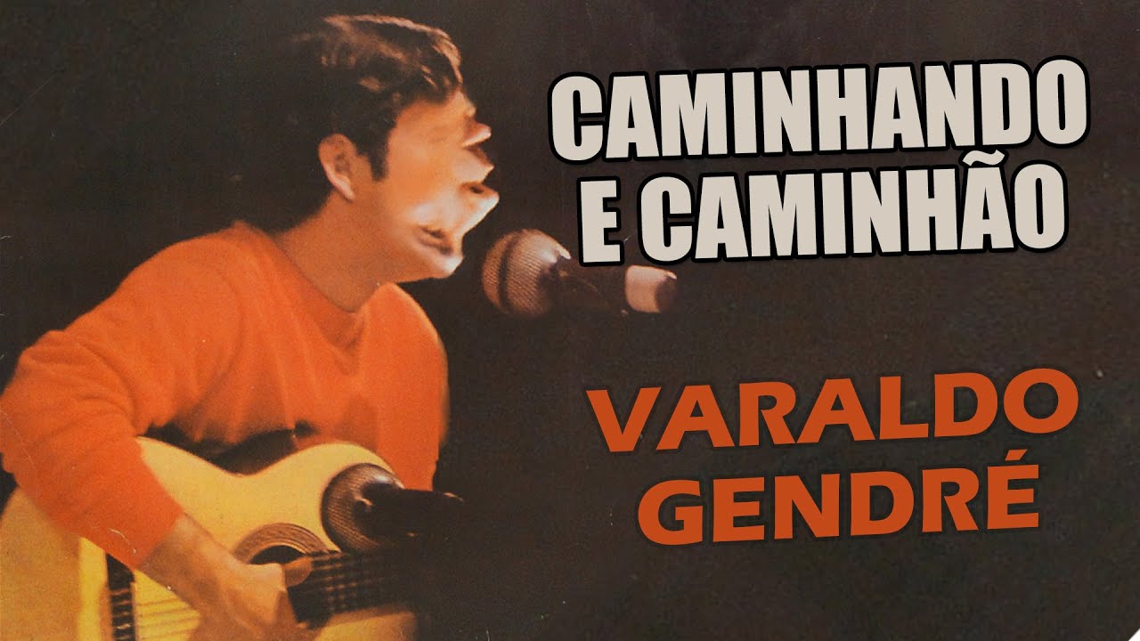 Caminhando e Caminh&atilde;o | Varaldo Gendr&eacute; (Pra N&atilde;o Dizer Que N&atilde;o Falei dos Caminh&atilde;o)