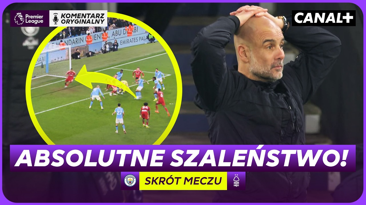 CO TAM SIĘ DZIAŁO?! GORĄCA KOŃCÓWKA, TOP GOLE I KONTROWERSJE! MAN CITY - NOTT'M FOREST, SKRÓT MECZU