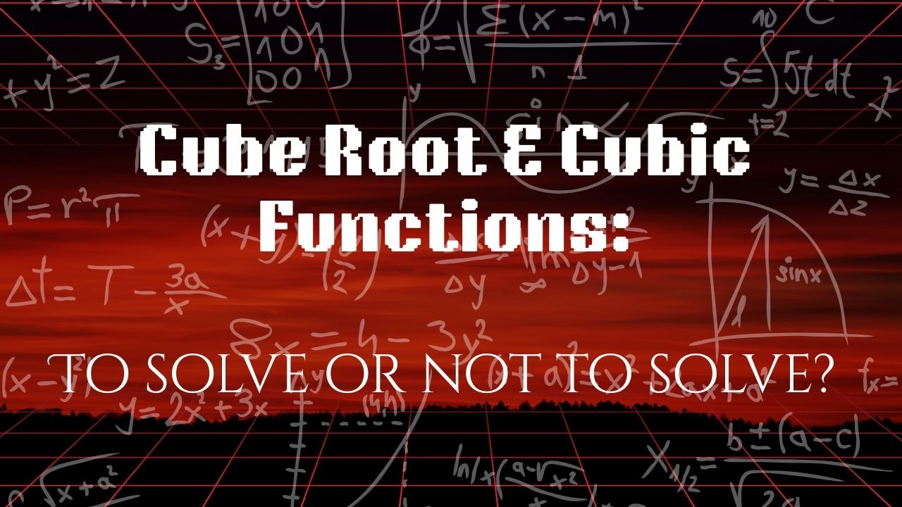 Solving Cube Root and Cubic Functions