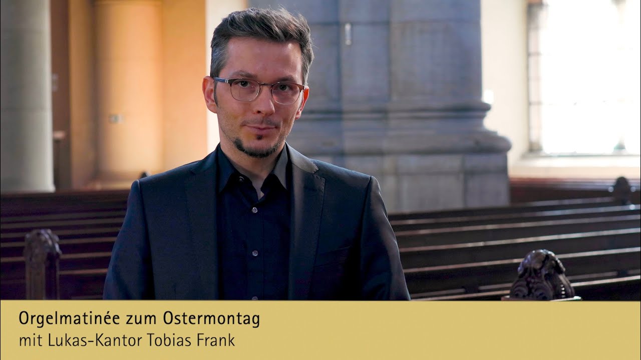 Orgelmatinee zu Ostern mit Lukaskantor Tobias Frank aus St. Lukas, München, 5. April 2021