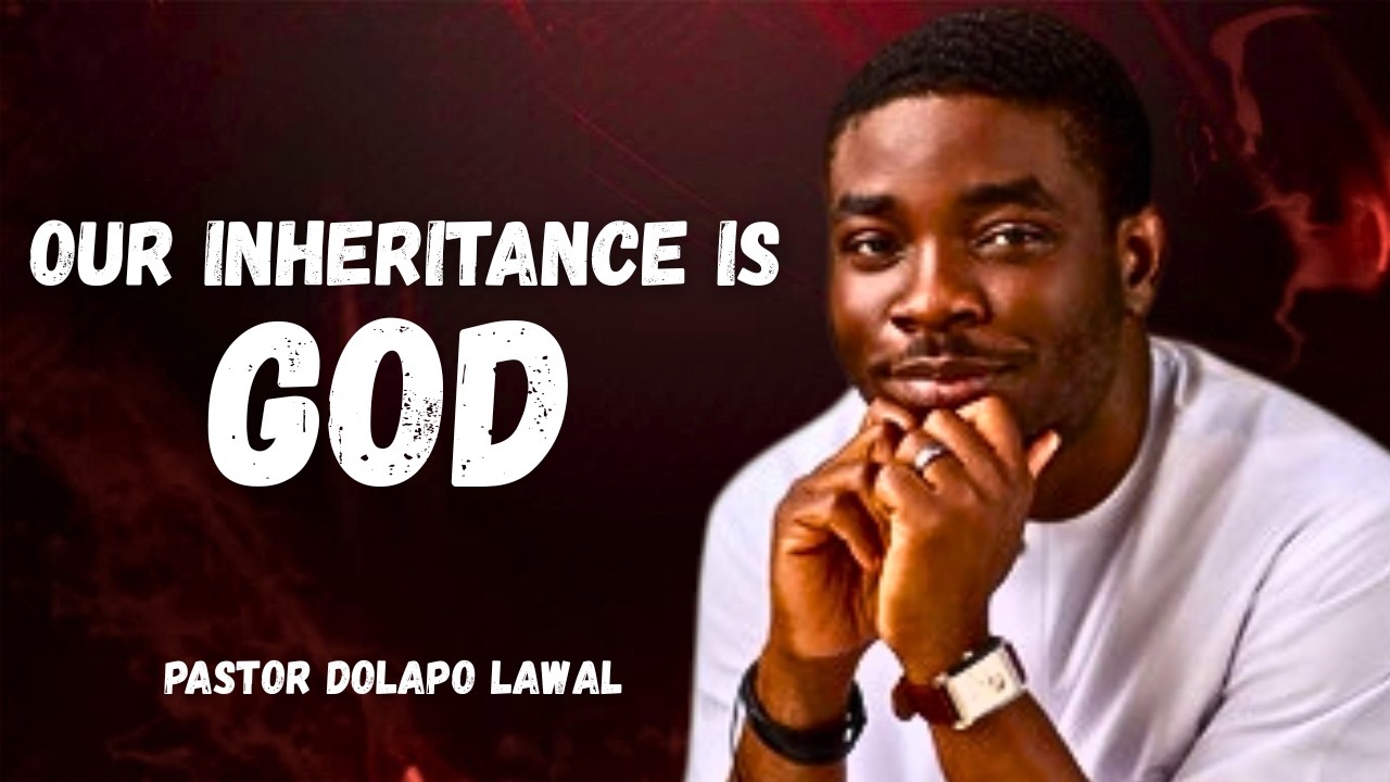 Our Inheritance is GOD || Pastor Dolapo Lawal || #PastorDolapoLawal