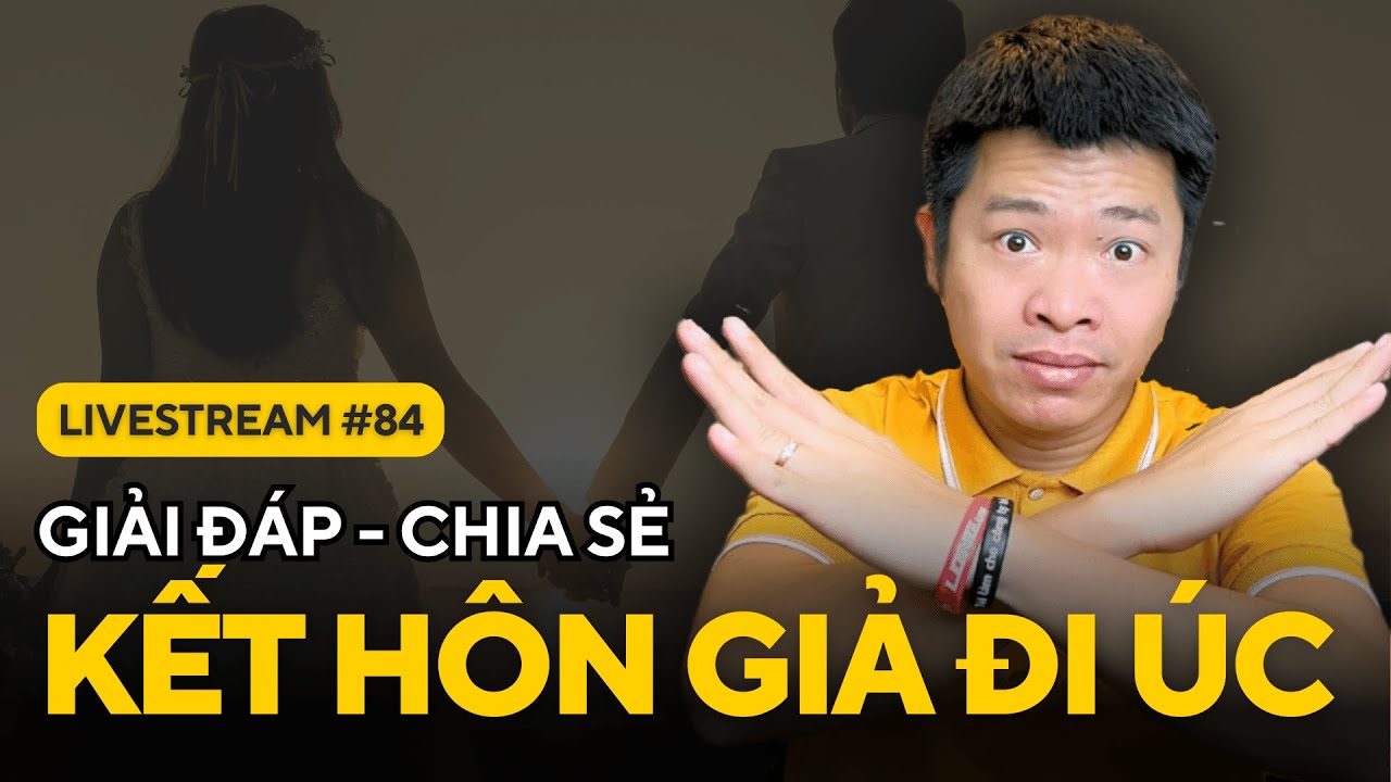 Kết Hôn Giả Định Cư ÚC! Dừng Lại Ngay Còn Kịp | Đào Quang Trung