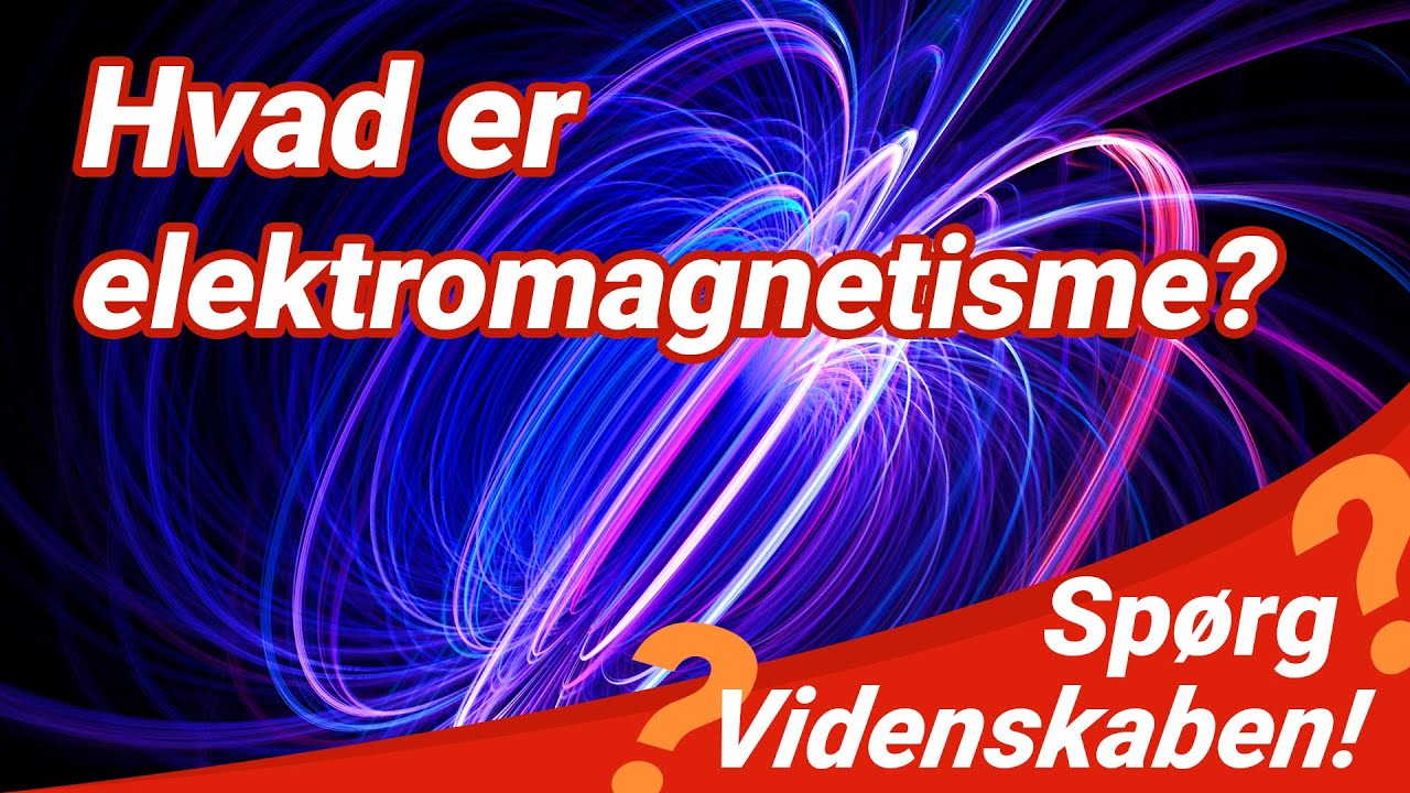 Hvad er elektromagnetisme? | SPØRG VIDENSKABEN
