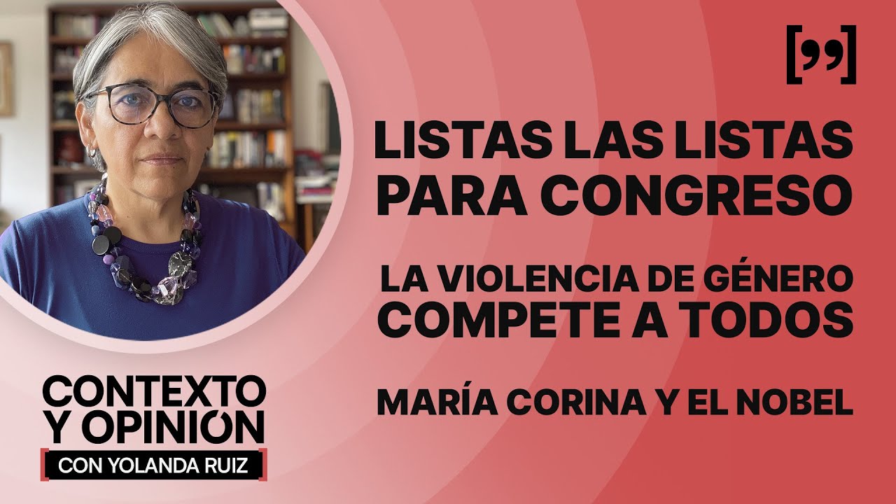 Listas las listas para Congreso. La violencia de género compete a todos. María Corina y el Nobel
