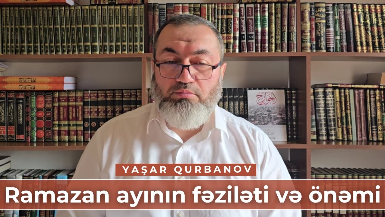 Ramazan ayının fəziləti və önəmi | Yaşar Qurbanov