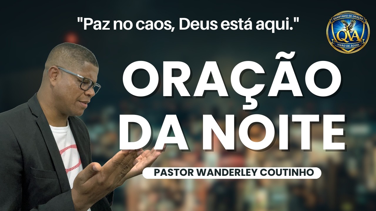 ORAÇÃO DA NOITE -12-FEV - DEIXE SEU PEDIDO -@PastorWanderleyCoutinho