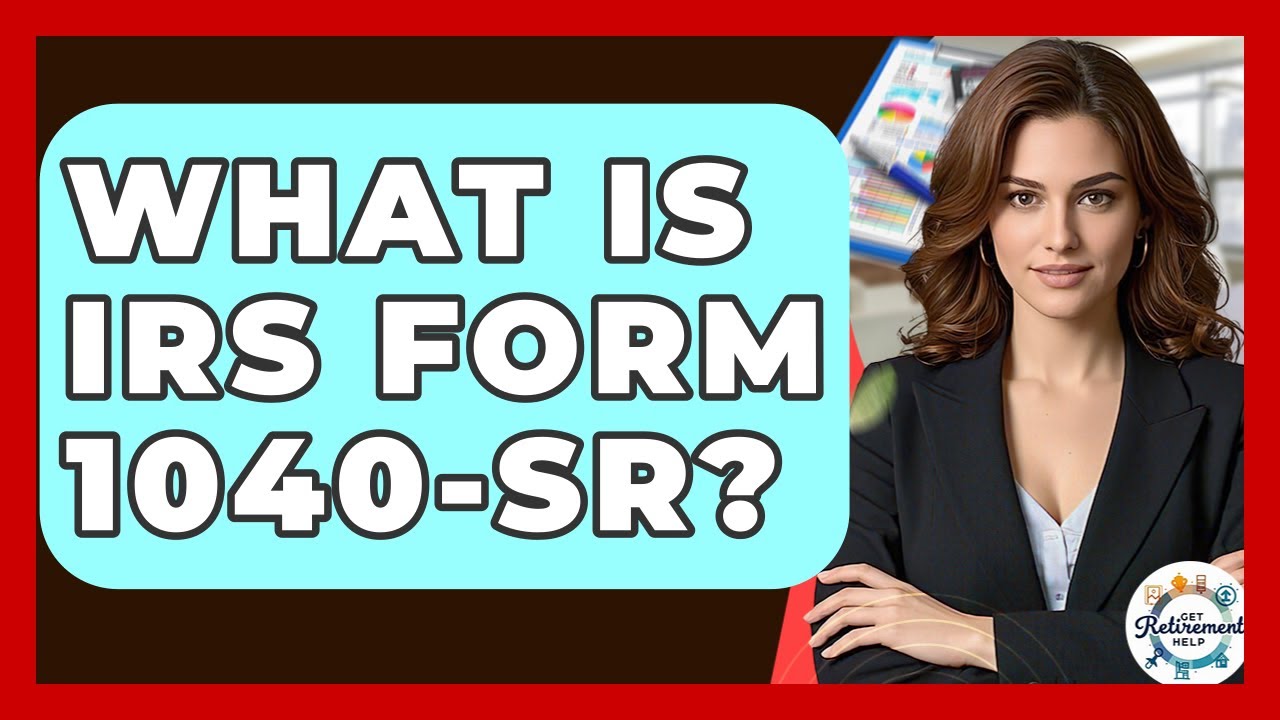 What Is IRS Form 1040-SR? - Get Retirement Help
