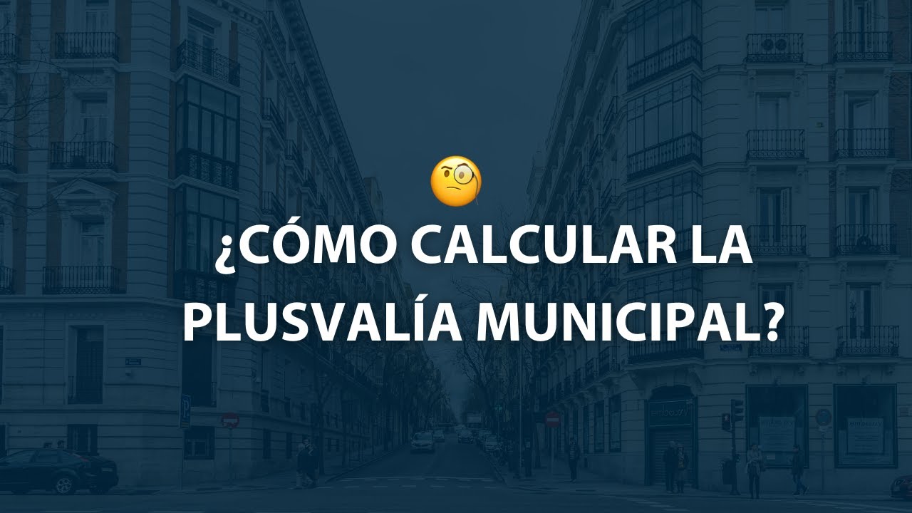 Calcular gratis la Plusval&iacute;a Municipal en Madrid (Paso a Paso)
