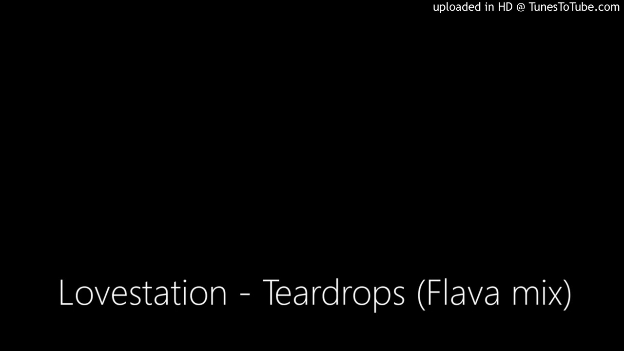 Lovestation - Teardrops (Flava mix)