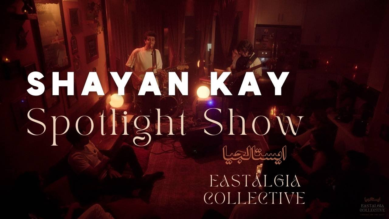 Shayan Kay | Live at Eastalgia | Spotlight Series