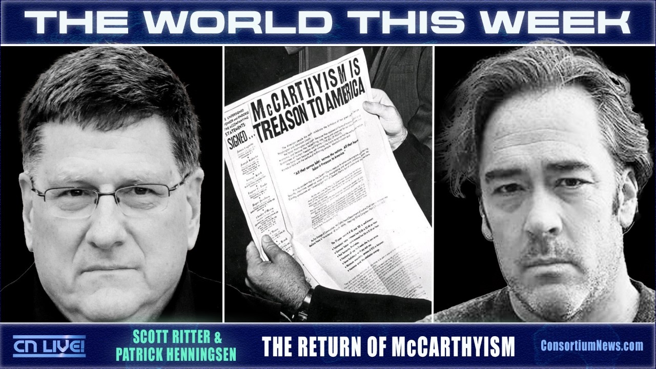 RETURN OF McCARTHYISM- Scott Ritter & Patrick Henningsen - THE WORLD THIS WEEK