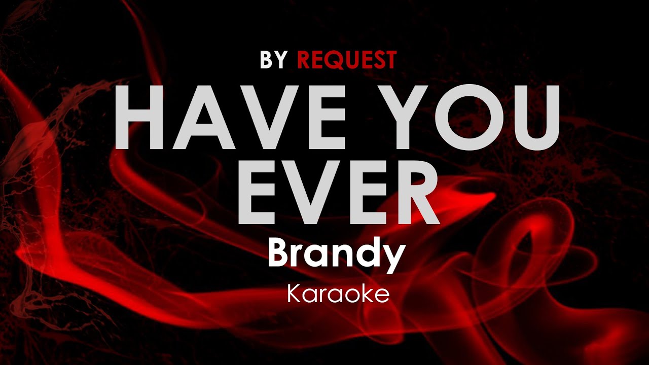 Have You Ever - Brandy karaoke