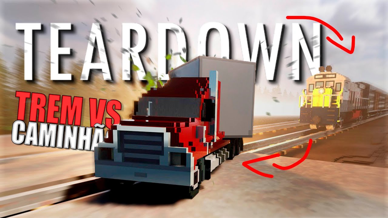 Trem VS Caminhão em alta velocidade no Teardown