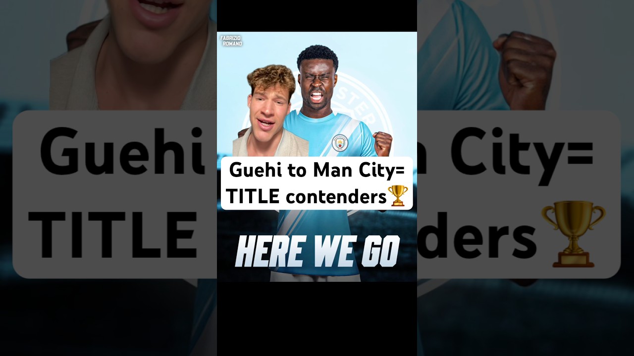 Guehi to Man City=TITLE contenders🏆