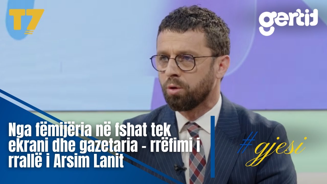 Nga fëmijëria në fshat tek ekrani dhe gazetaria - rrëfimi i rrallë i Arsim Lanit | T7