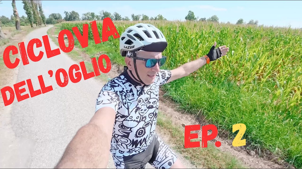 EP.2 - CICLOVIA DELL'OGLIO - DA ISEO A SAN MATTE DELLE CHIAVICHE