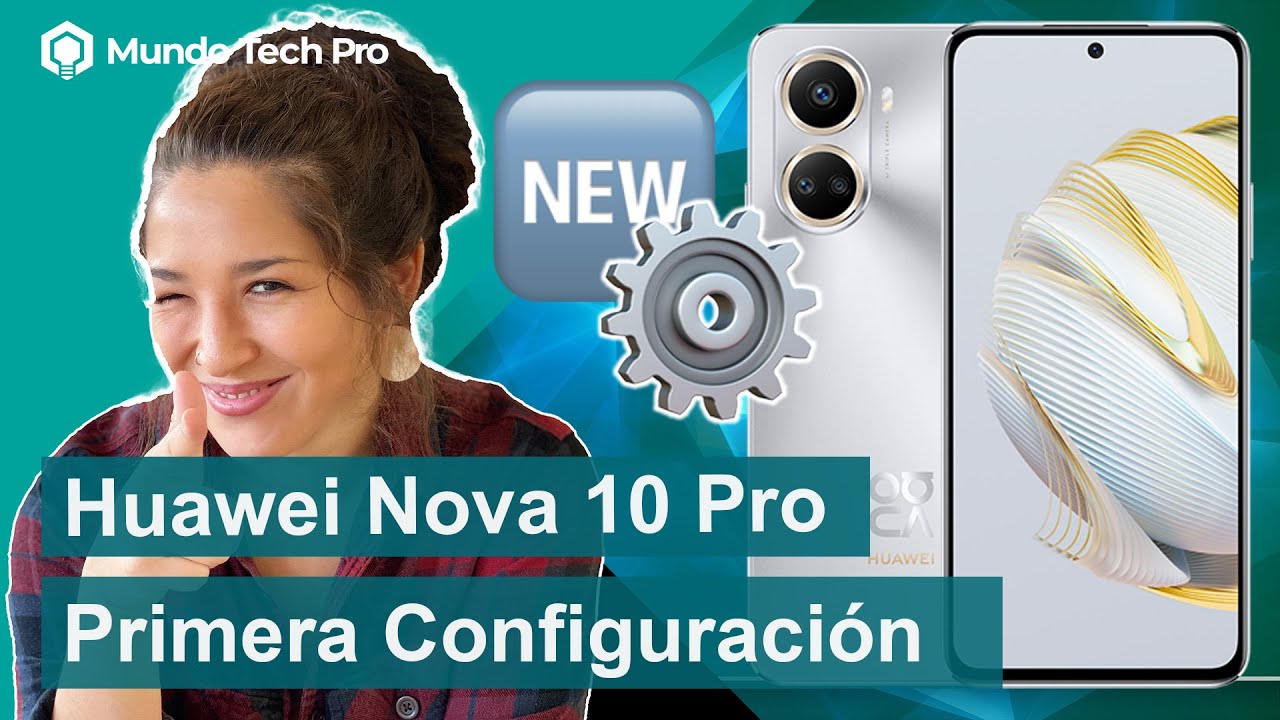 Huawei nova 10 Pro – Primera Configuración ⚙️📱🙌🏻