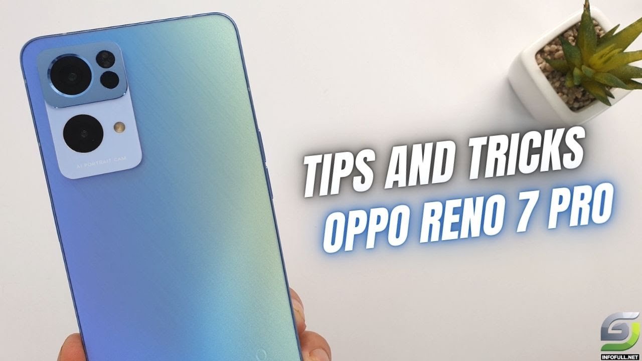 Top 10 Tips and Tricks Oppo Reno 7 Pro you need know