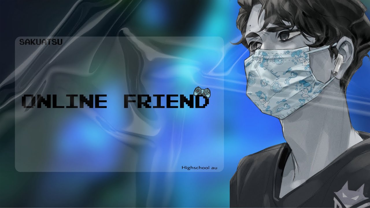 Online friend | sakuatsu | highschool au {2/2}