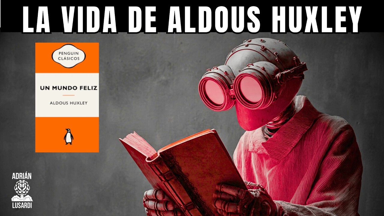 Aldous Huxley. ¿Quién fue realmente?