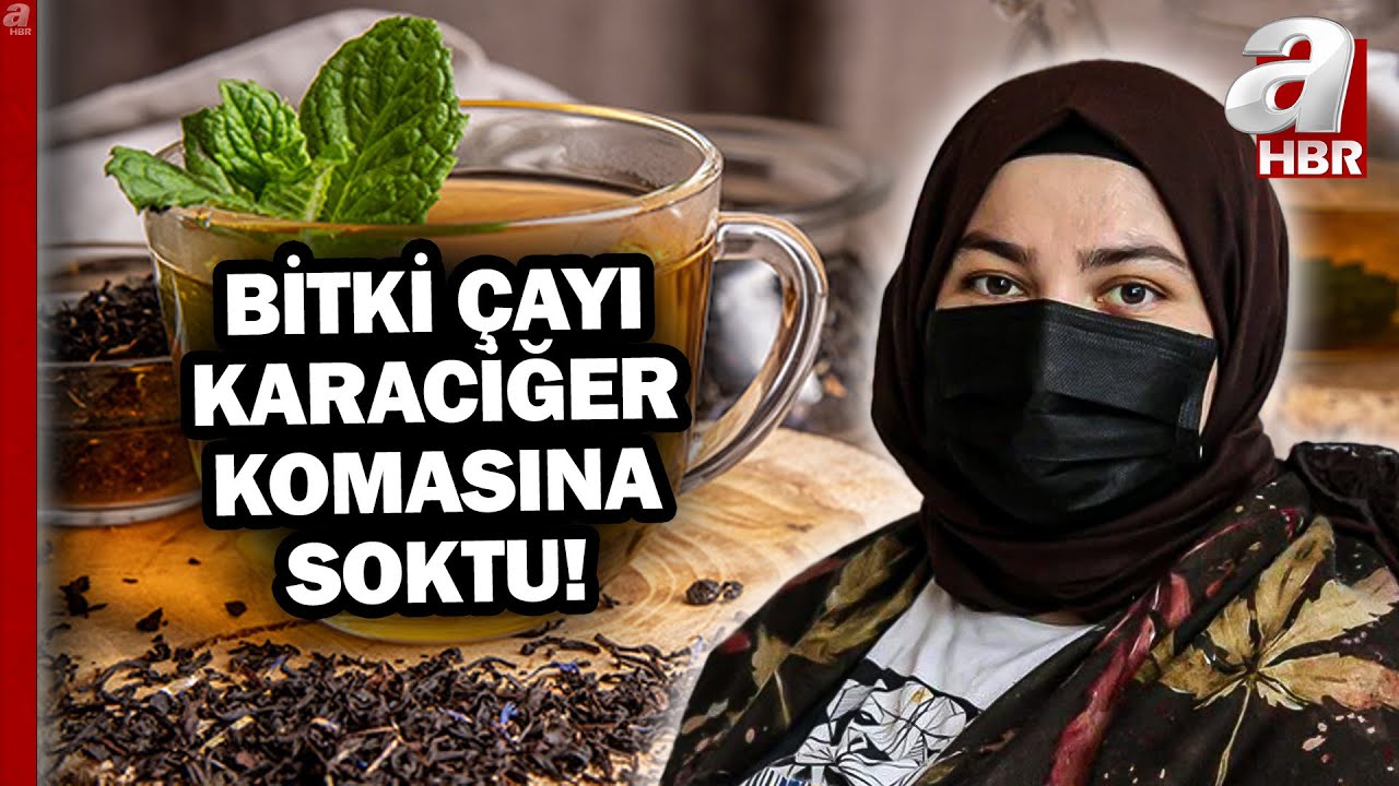Zayıflamak İsterken Ölüyordu... Bitki Çayı Karaciğer Komasına Soktu! | A Haber
